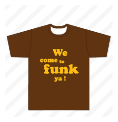 We come to funk ya!